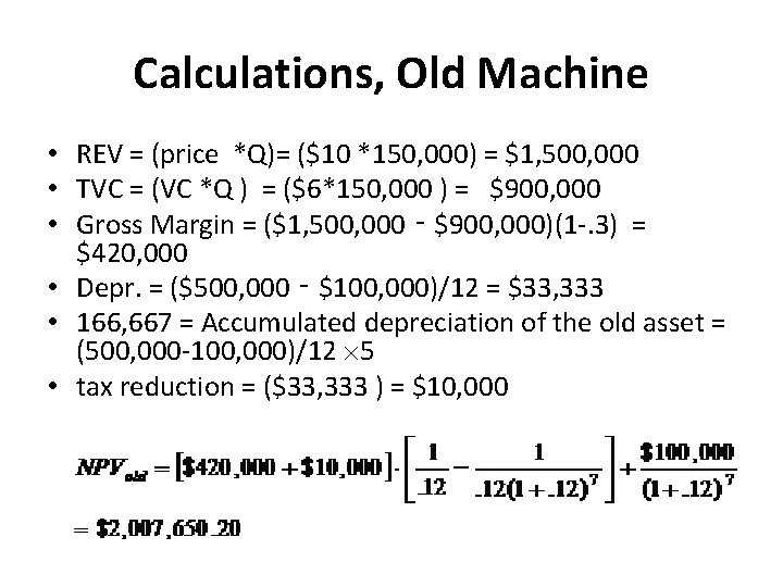 Calculations, Old Machine • REV = (price *Q)= ($10 *150, 000) = $1, 500,