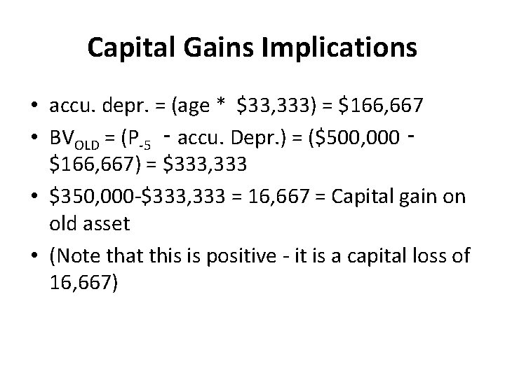 Capital Gains Implications • accu. depr. = (age * $33, 333) = $166, 667