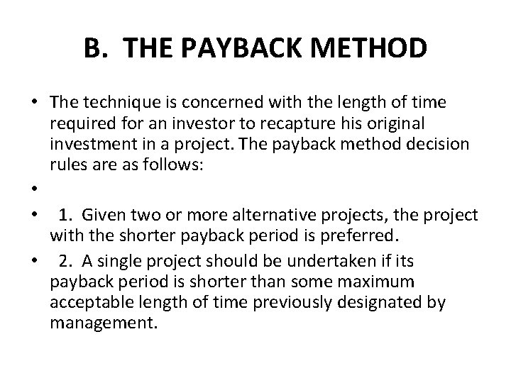 B. THE PAYBACK METHOD • The technique is concerned with the length of time