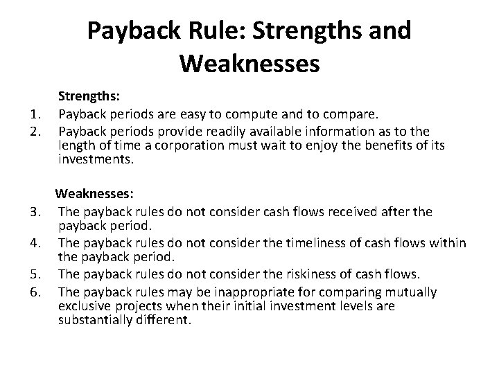 Payback Rule: Strengths and Weaknesses 1. 2. 3. 4. 5. 6. Strengths: Payback periods