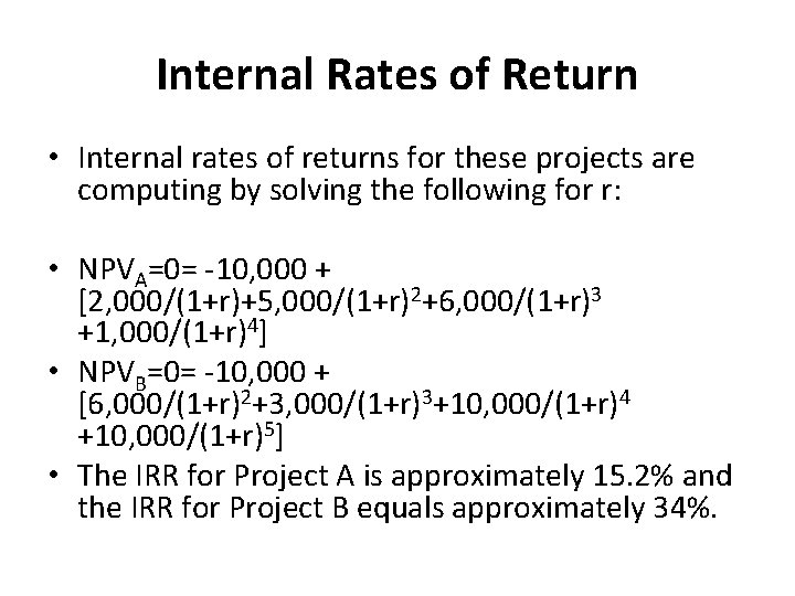 Internal Rates of Return • Internal rates of returns for these projects are computing