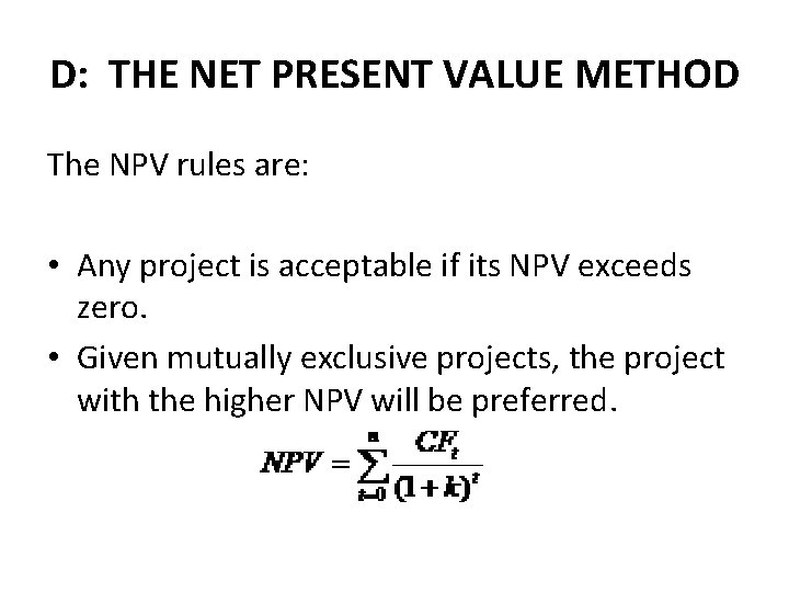 D: THE NET PRESENT VALUE METHOD The NPV rules are: • Any project is