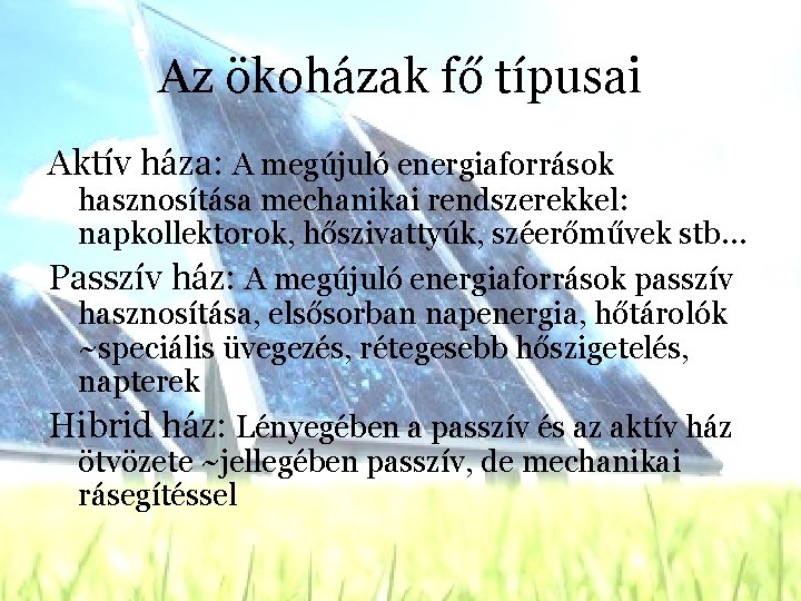 Az ökoházak fő típusai Aktív háza: A megújuló energiaforrások hasznosítása mechanikai rendszerekkel: napkollektorok, hőszivattyúk,