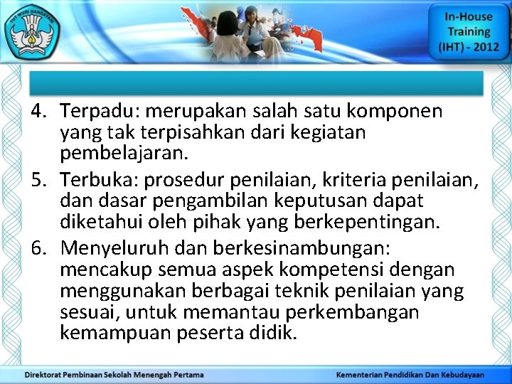 4. Terpadu: merupakan salah satu komponen yang tak terpisahkan dari kegiatan pembelajaran. 5. Terbuka: