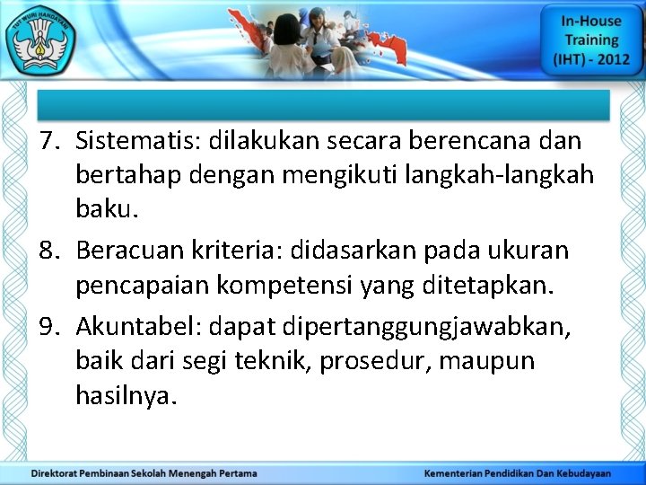 7. Sistematis: dilakukan secara berencana dan bertahap dengan mengikuti langkah-langkah baku. 8. Beracuan kriteria: