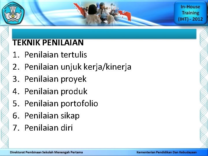 TEKNIK PENILAIAN 1. Penilaian tertulis 2. Penilaian unjuk kerja/kinerja 3. Penilaian proyek 4. Penilaian