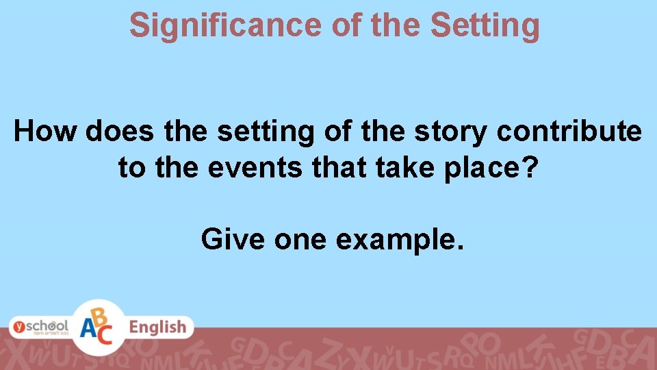 Significance of the Setting How does the setting of the story contribute to the