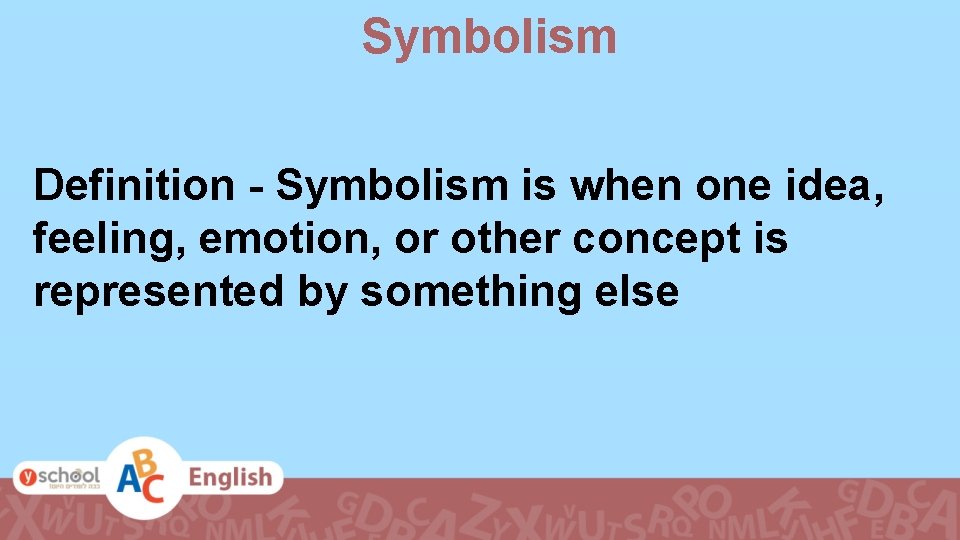 Symbolism Definition - Symbolism is when one idea, feeling, emotion, or other concept is