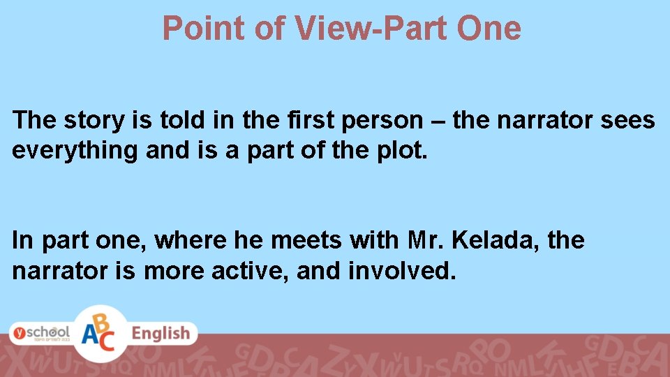 Point of View-Part One The story is told in the first person – the