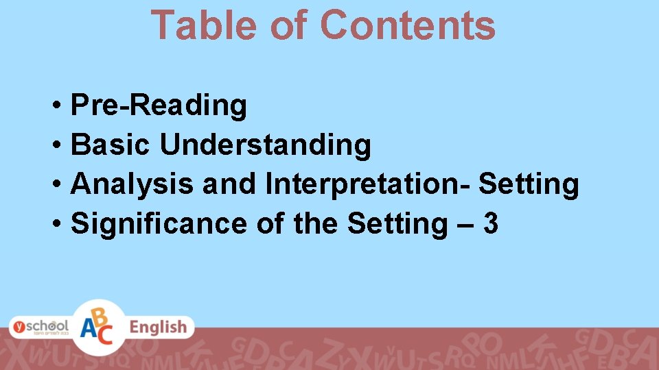 Table of Contents • Pre-Reading • Basic Understanding • Analysis and Interpretation- Setting •