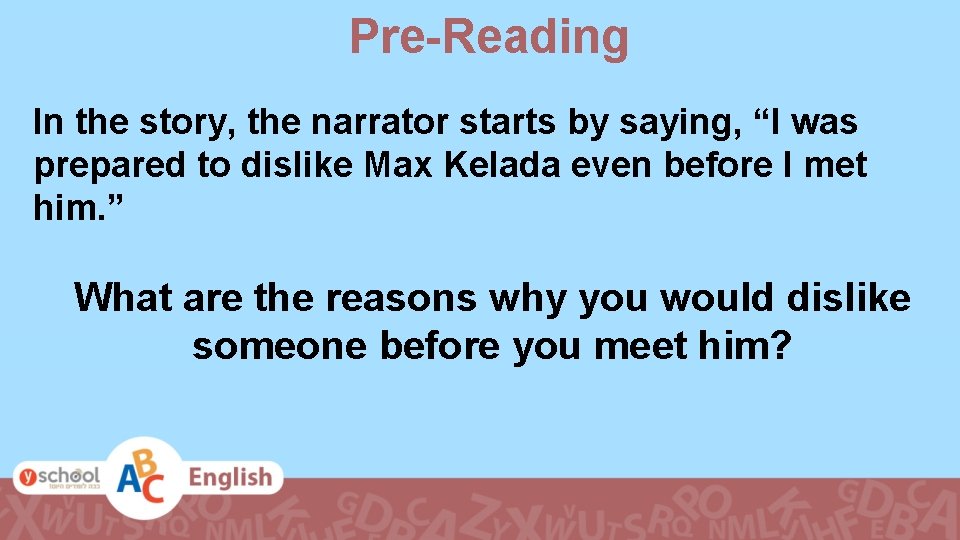 Pre-Reading In the story, the narrator starts by saying, “I was prepared to dislike