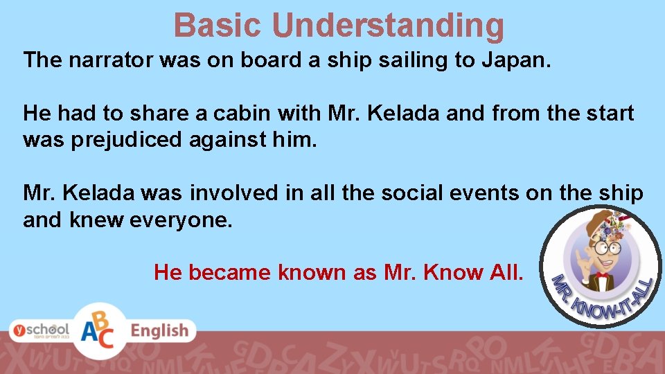 Basic Understanding The narrator was on board a ship sailing to Japan. He had