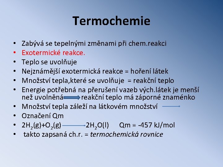 Termochemie • • • Zabývá se tepelnými změnami při chem. reakci Exotermické reakce. Teplo