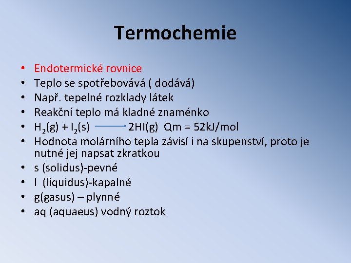 Termochemie • • • Endotermické rovnice Teplo se spotřebovává ( dodává) Např. tepelné rozklady