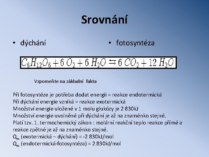 Srovnání • dýchání • fotosyntéza Vzpomeňte na základní fakta Při fotosyntéze je potřeba dodat