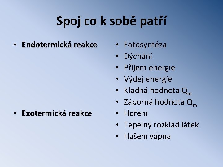 Spoj co k sobě patří • Endotermická reakce • Exotermická reakce • • •