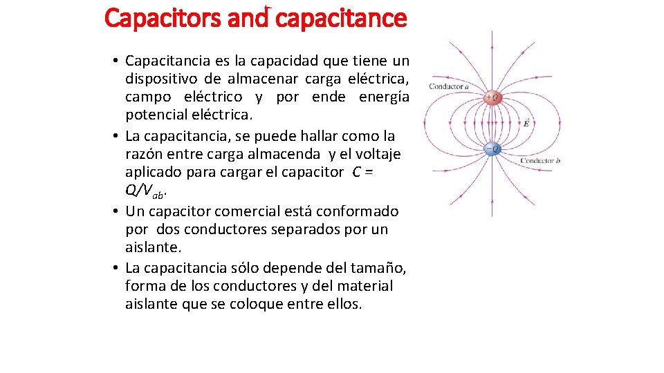 Capacitors and capacitance • Capacitancia es la capacidad que tiene un dispositivo de almacenar