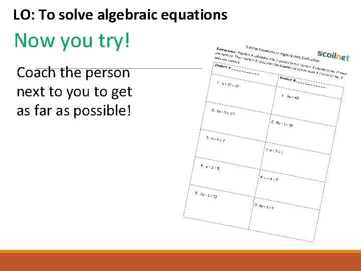 LO: To solve algebraic equations Now you try! Coach the person next to you