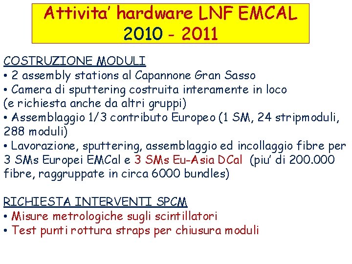 Attivita’ hardware LNF EMCAL 2010 - 2011 COSTRUZIONE MODULI • 2 assembly stations al