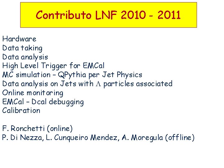 Contributo LNF 2010 - 2011 Hardware Data taking Data analysis High Level Trigger for
