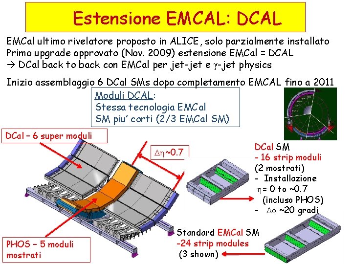 Estensione EMCAL: DCAL EMCal ultimo rivelatore proposto in ALICE, solo parzialmente installato Primo upgrade