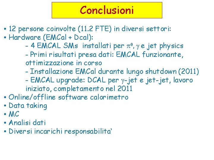 Conclusioni • 12 persone coinvolte (11. 2 FTE) in diversi settori: • Hardware (EMCal