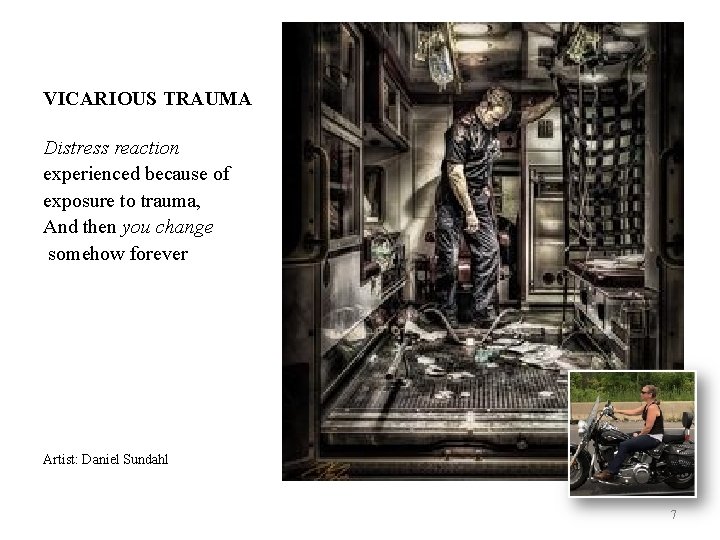 VICARIOUS TRAUMA Distress reaction experienced because of exposure to trauma, And then you change