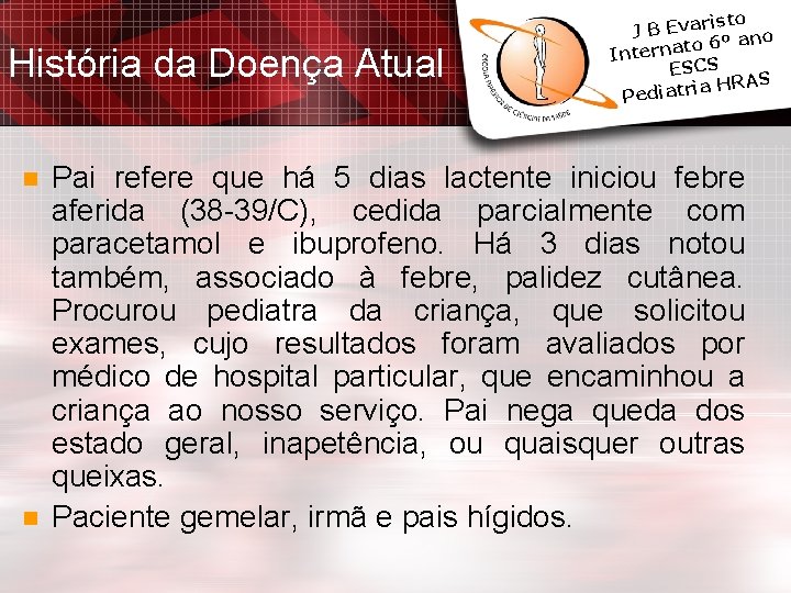 História da Doença Atual n n isto J B Evar º ano 6 o História da Doença Atual n n isto J B Evar º ano 6 o