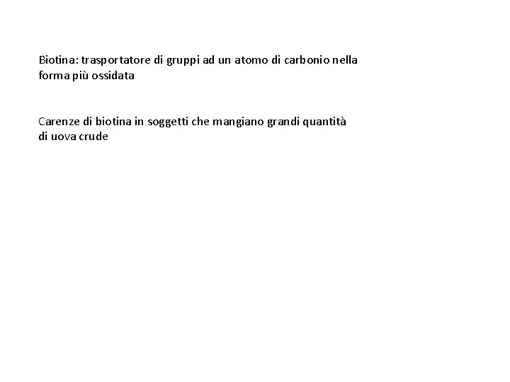 Biotina: trasportatore di gruppi ad un atomo di carbonio nella forma più ossidata Carenze
