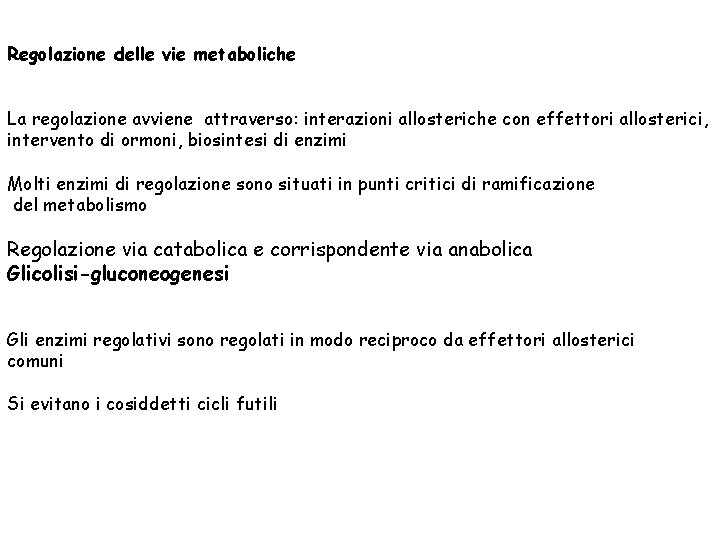 Regolazione delle vie metaboliche La regolazione avviene attraverso: interazioni allosteriche con effettori allosterici, intervento