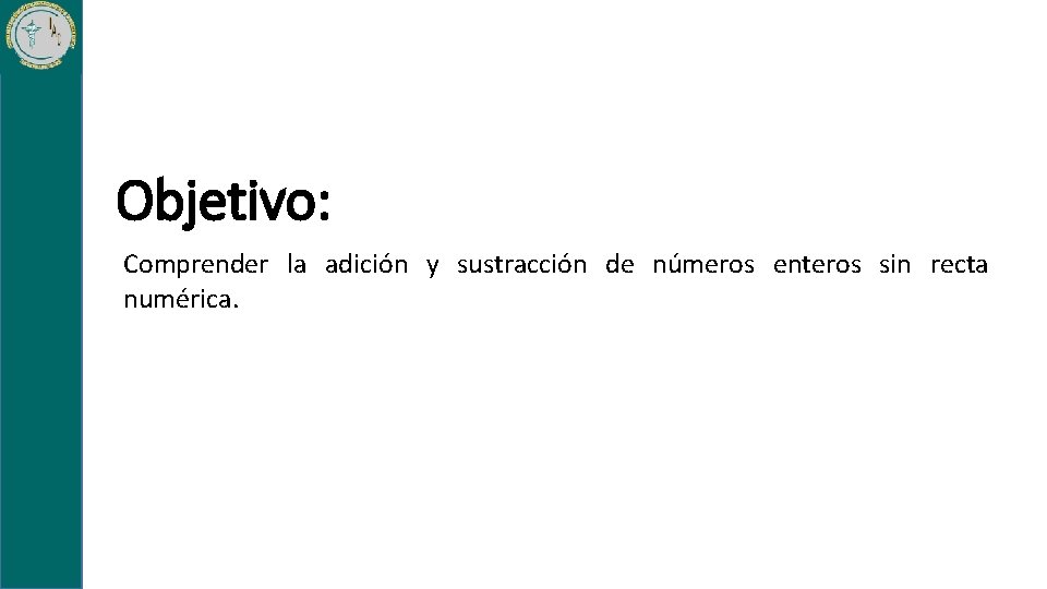 Objetivo: Comprender la adición y sustracción de números enteros sin recta numérica. 