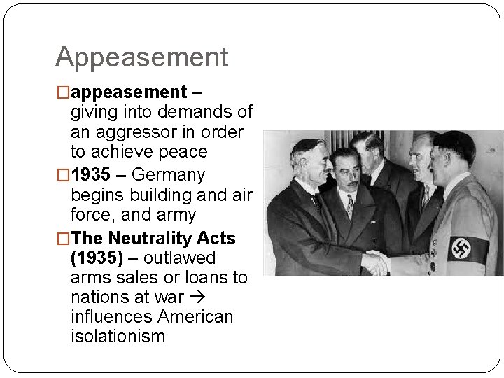 Appeasement �appeasement – giving into demands of an aggressor in order to achieve peace