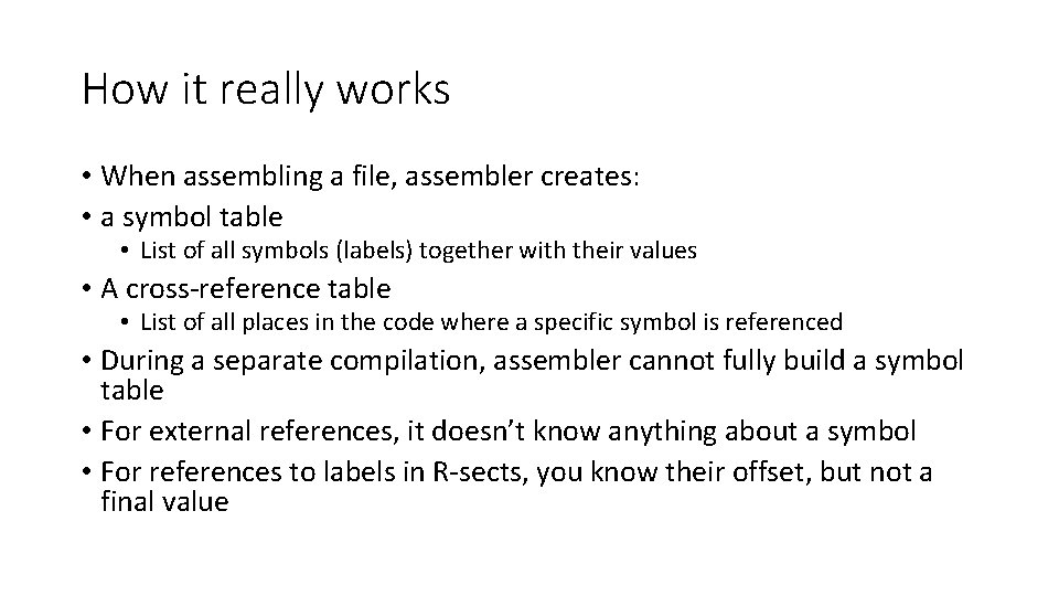 How it really works • When assembling a file, assembler creates: • a symbol