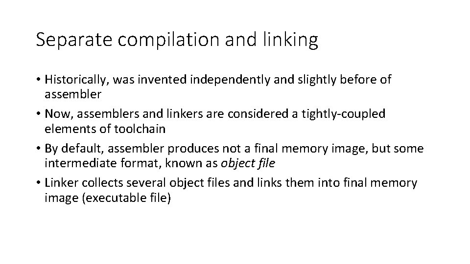 Separate compilation and linking • Historically, was invented independently and slightly before of assembler