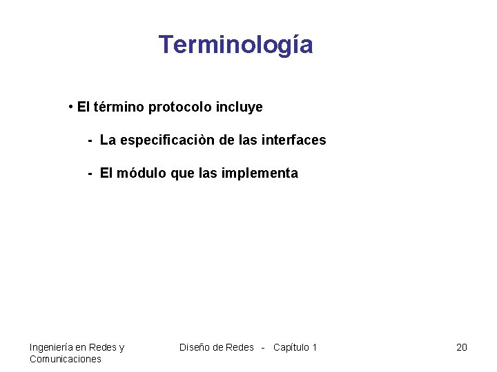 Terminología • El término protocolo incluye - La especificaciòn de las interfaces - El