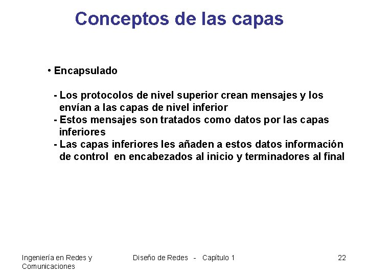 Conceptos de las capas • Encapsulado - Los protocolos de nivel superior crean mensajes