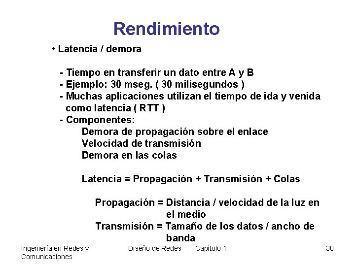 Rendimiento • Latencia / demora - Tiempo en transferir un dato entre A y