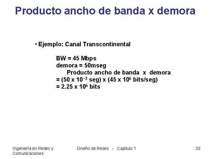 Producto ancho de banda x demora • Ejemplo: Canal Transcontinental BW = 45 Mbps