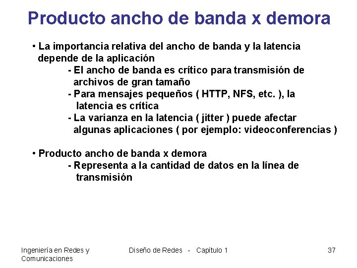 Producto ancho de banda x demora • La importancia relativa del ancho de banda