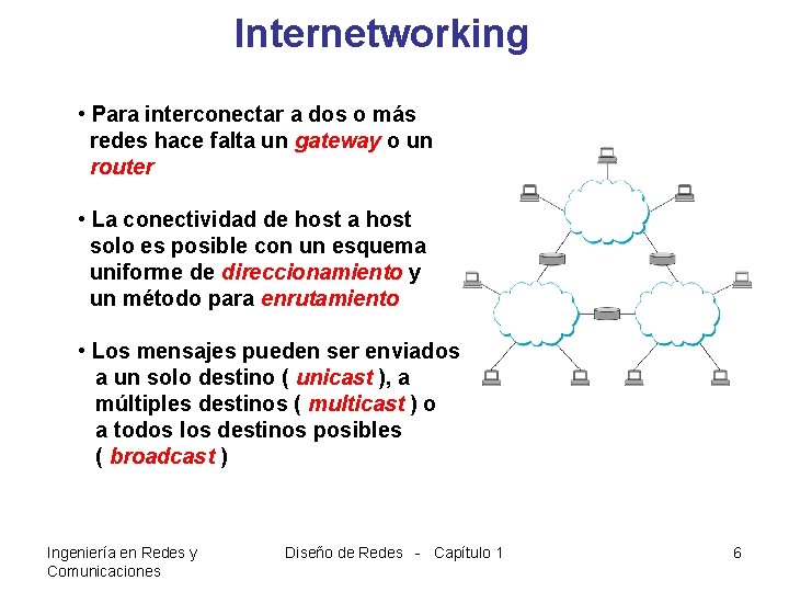 Internetworking • Para interconectar a dos o más redes hace falta un gateway o