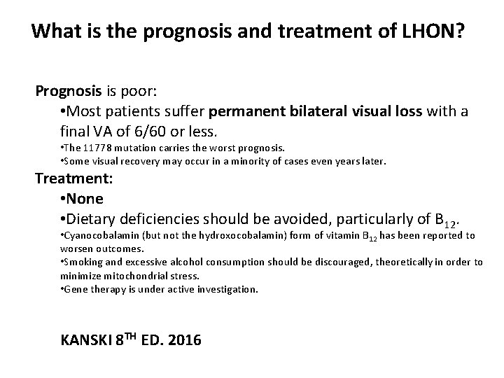 What is the prognosis and treatment of LHON? Prognosis is poor: • Most patients What is the prognosis and treatment of LHON? Prognosis is poor: • Most patients