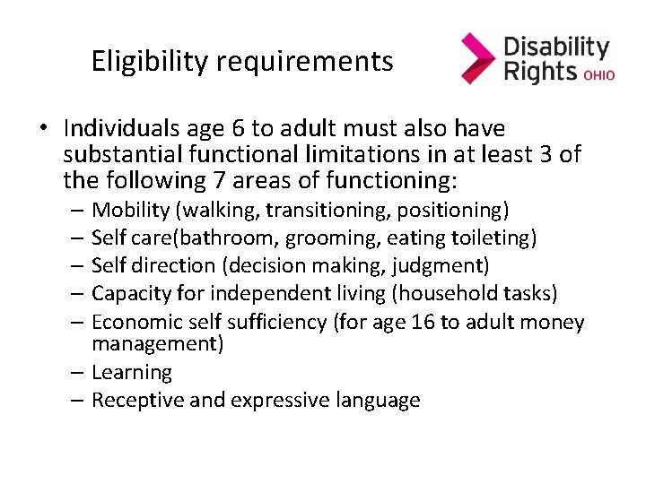 Eligibility requirements • Individuals age 6 to adult must also have substantial functional limitations Eligibility requirements • Individuals age 6 to adult must also have substantial functional limitations