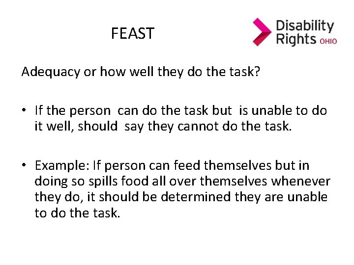 FEAST Adequacy or how well they do the task? • If the person can FEAST Adequacy or how well they do the task? • If the person can