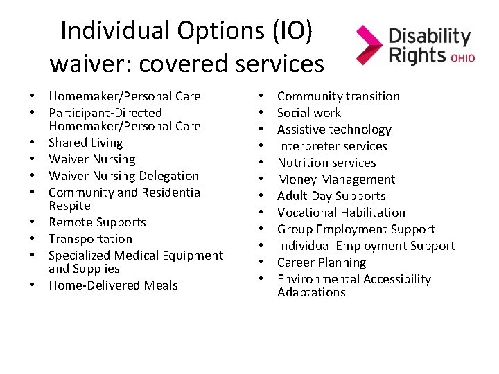 Individual Options (IO) waiver: covered services • Homemaker/Personal Care • Participant-Directed Homemaker/Personal Care • Individual Options (IO) waiver: covered services • Homemaker/Personal Care • Participant-Directed Homemaker/Personal Care •