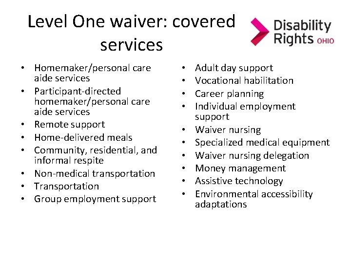 Level One waiver: covered services • Homemaker/personal care aide services • Participant-directed homemaker/personal care Level One waiver: covered services • Homemaker/personal care aide services • Participant-directed homemaker/personal care