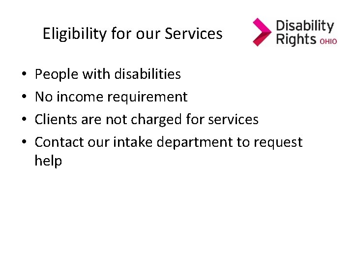Eligibility for our Services • • People with disabilities No income requirement Clients are Eligibility for our Services • • People with disabilities No income requirement Clients are
