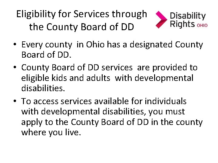 Eligibility for Services through the County Board of DD • Every county in Ohio Eligibility for Services through the County Board of DD • Every county in Ohio