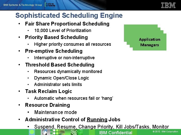 IBM Systems & Technology Group Sophisticated Scheduling Engine • Fair Share Proportional Scheduling •