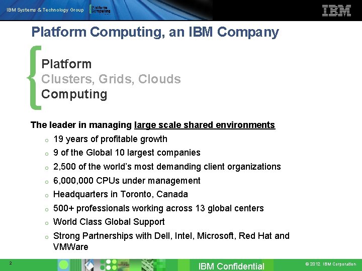 IBM Systems & Technology Group Platform Computing, an IBM Company Platform Clusters, Grids, Clouds