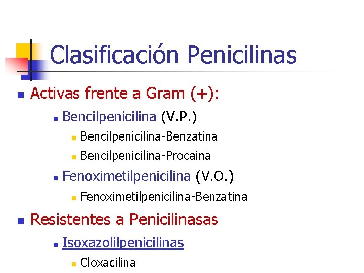 Clasificación Penicilinas n Activas frente a Gram (+): n n Bencilpenicilina (V. P. ) Clasificación Penicilinas n Activas frente a Gram (+): n n Bencilpenicilina (V. P. )